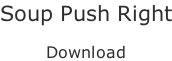 Soup Push Right  Download