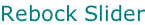 Rebock Slider