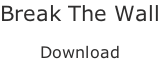 Break The Wall  Download