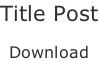 Title Post  Download
