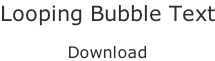 Looping Bubble Text  Download