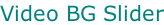 Video BG Slider
