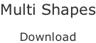 Multi Shapes  Download
