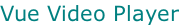 Vue Video Player