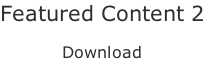 Featured Content 2  Download