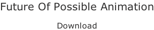 Future Of Possible Animation  Download