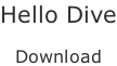Hello Dive  Download