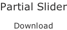 Partial Slider  Download