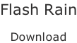Flash Rain  Download