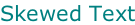 Skewed Text