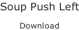 Soup Push Left  Download