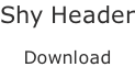 Shy Header  Download